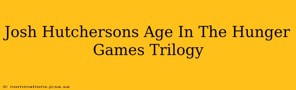 Josh Hutchersons Age In The Hunger Games Trilogy