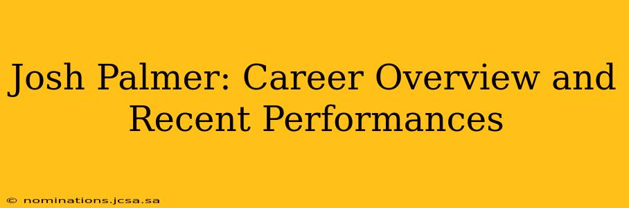 Josh Palmer: Career Overview and Recent Performances