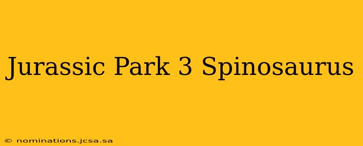 Jurassic Park 3 Spinosaurus