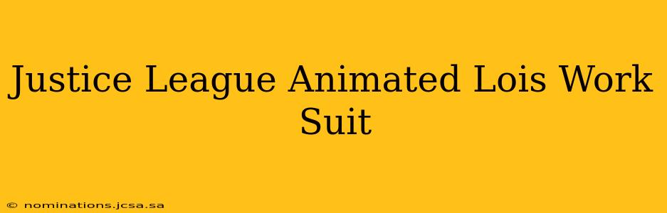 Justice League Animated Lois Work Suit