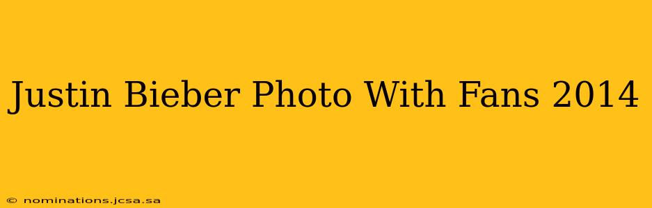 Justin Bieber Photo With Fans 2014