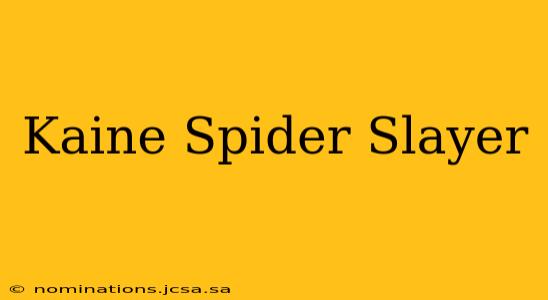 Kaine Spider Slayer