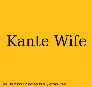 Kante Wife