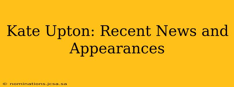 Kate Upton: Recent News and Appearances