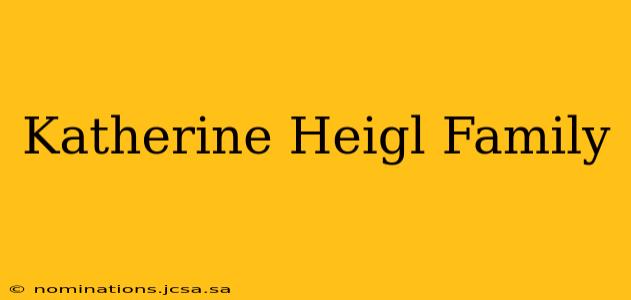 Katherine Heigl Family