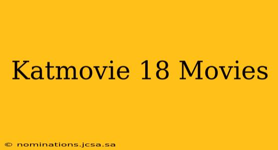 Katmovie 18 Movies