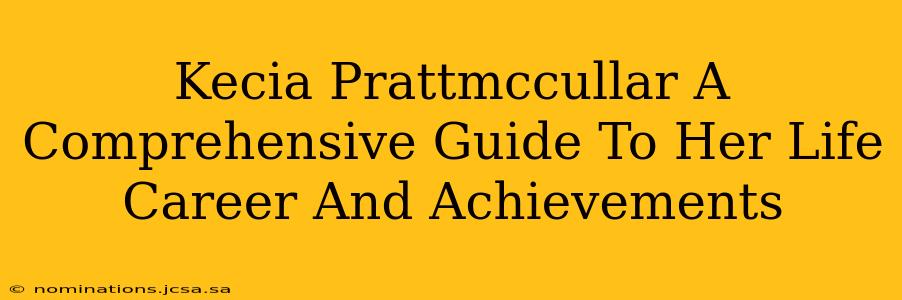 Kecia Prattmccullar A Comprehensive Guide To Her Life Career And Achievements