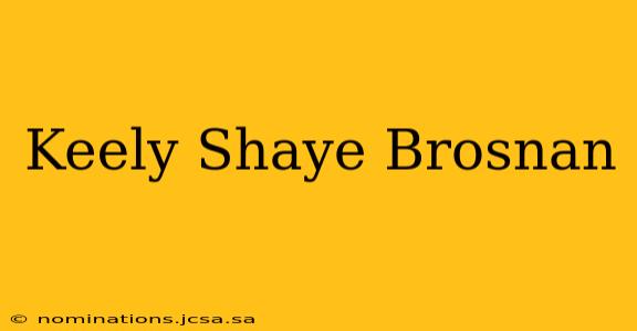 Keely Shaye Brosnan