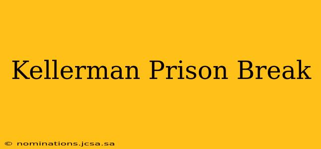 Kellerman Prison Break