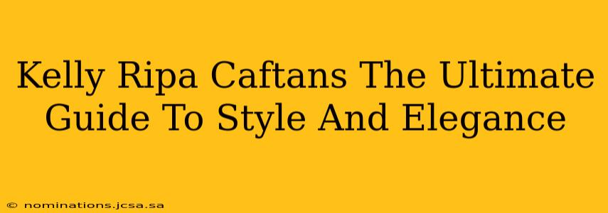 Kelly Ripa Caftans The Ultimate Guide To Style And Elegance