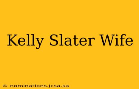 Kelly Slater Wife