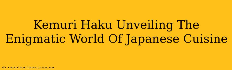 Kemuri Haku Unveiling The Enigmatic World Of Japanese Cuisine