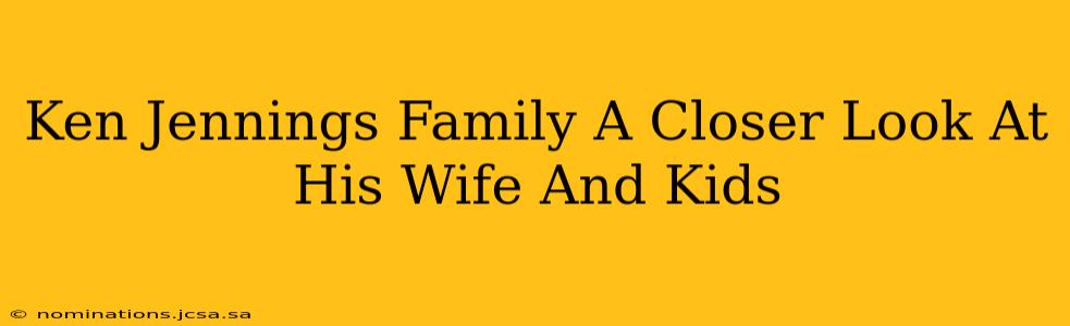 Ken Jennings Family A Closer Look At His Wife And Kids