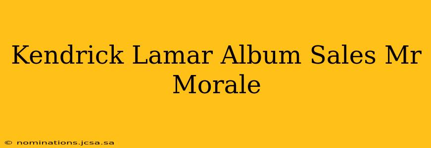 Kendrick Lamar Album Sales Mr Morale