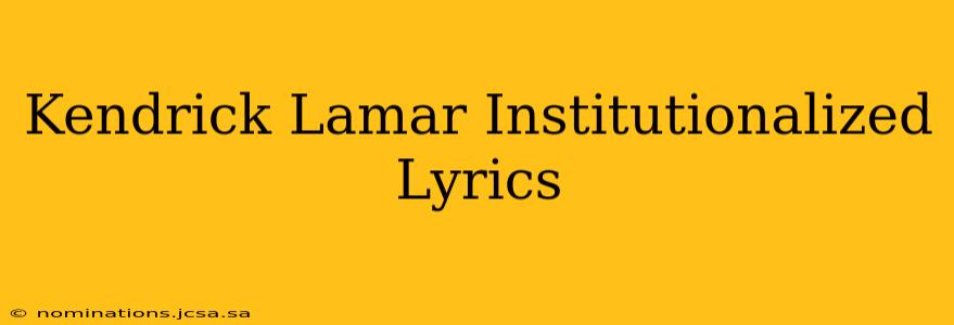 Kendrick Lamar Institutionalized Lyrics