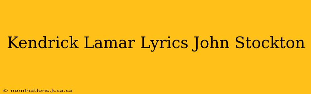 Kendrick Lamar Lyrics John Stockton