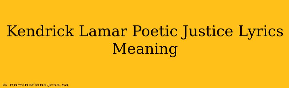 Kendrick Lamar Poetic Justice Lyrics Meaning