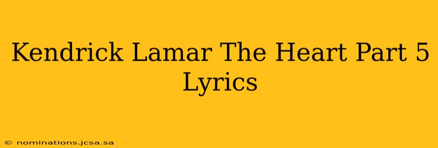Kendrick Lamar The Heart Part 5 Lyrics