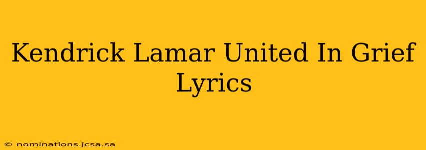 Kendrick Lamar United In Grief Lyrics
