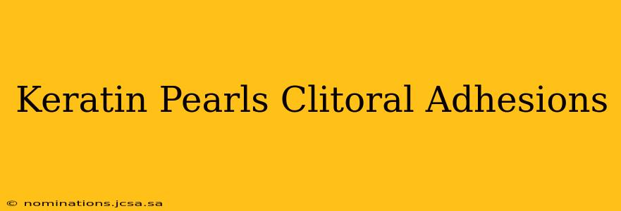 Keratin Pearls Clitoral Adhesions
