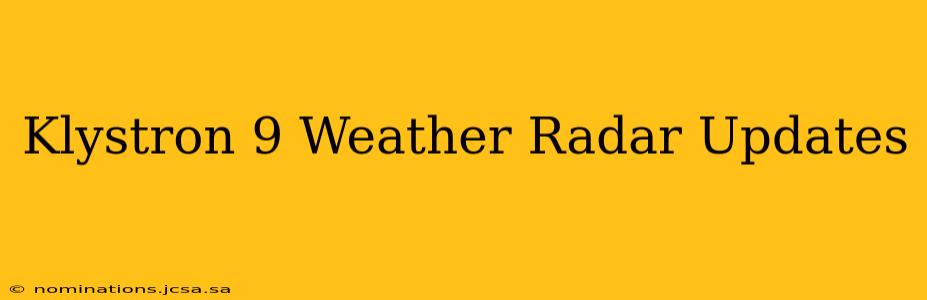 Klystron 9 Weather Radar Updates
