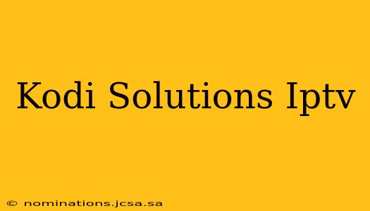 Kodi Solutions Iptv