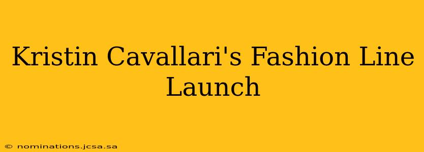 Kristin Cavallari's Fashion Line Launch