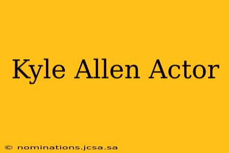 Kyle Allen Actor
