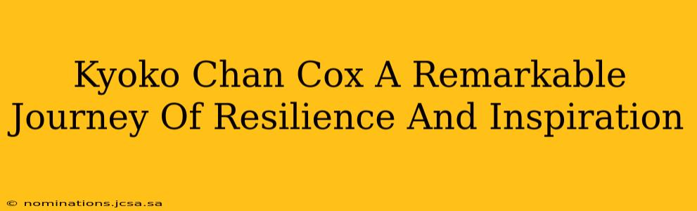 Kyoko Chan Cox A Remarkable Journey Of Resilience And Inspiration