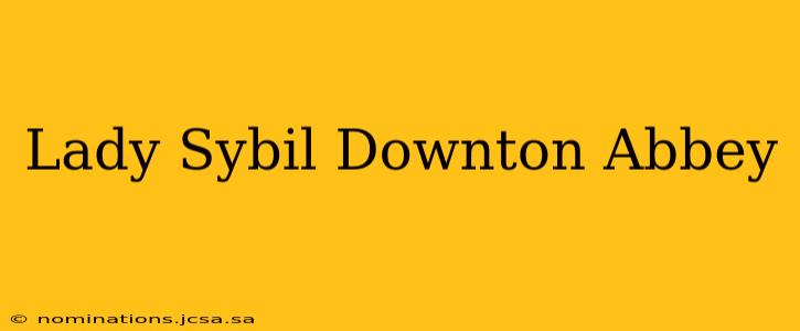Lady Sybil Downton Abbey