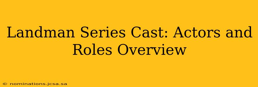 Landman Series Cast: Actors and Roles Overview