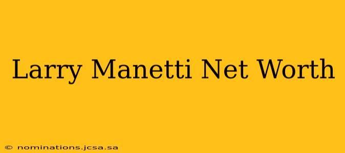 Larry Manetti Net Worth