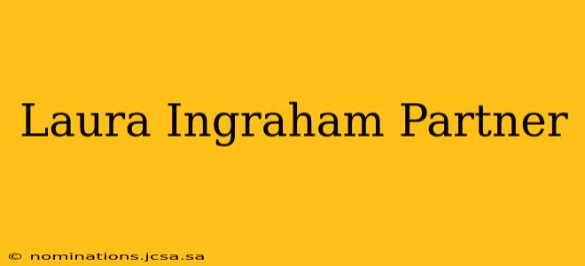 Laura Ingraham Partner