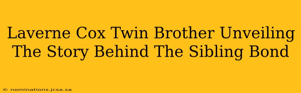 Laverne Cox Twin Brother Unveiling The Story Behind The Sibling Bond