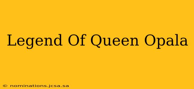Legend Of Queen Opala