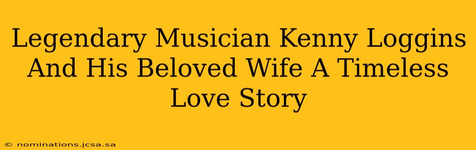 Legendary Musician Kenny Loggins And His Beloved Wife A Timeless Love Story
