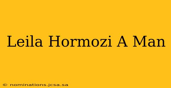 Leila Hormozi A Man