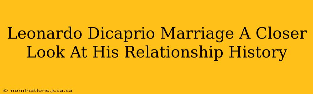 Leonardo Dicaprio Marriage A Closer Look At His Relationship History