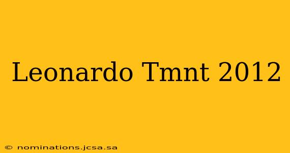 Leonardo Tmnt 2012