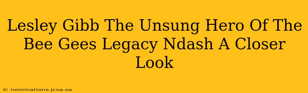 Lesley Gibb The Unsung Hero Of The Bee Gees Legacy Ndash A Closer Look