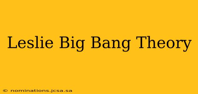 Leslie Big Bang Theory