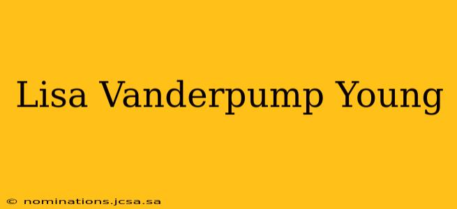 Lisa Vanderpump Young