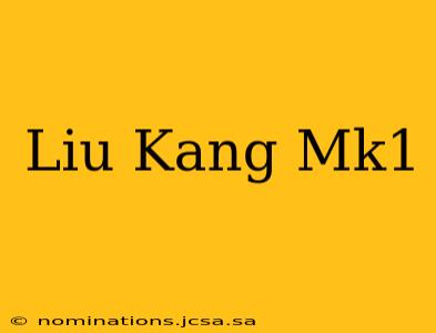 Liu Kang Mk1