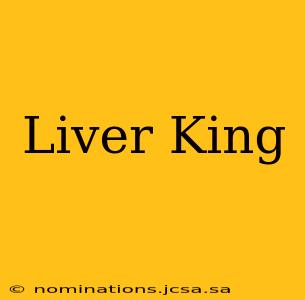Liver King