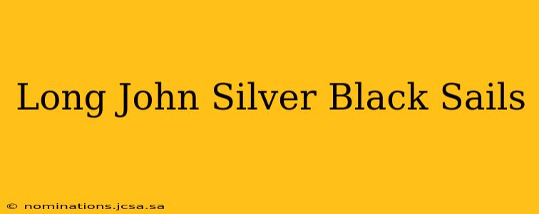 Long John Silver Black Sails