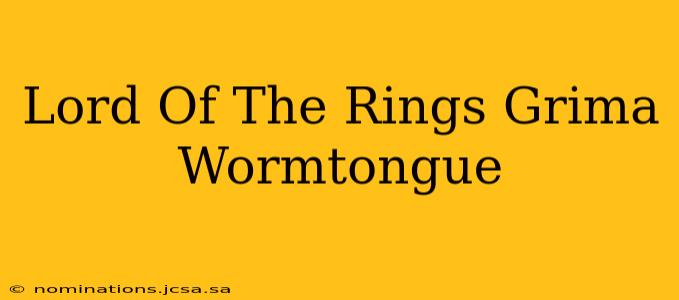 Lord Of The Rings Grima Wormtongue