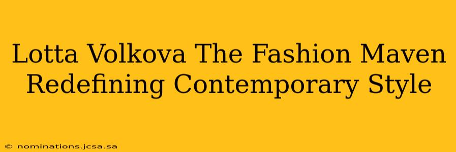Lotta Volkova The Fashion Maven Redefining Contemporary Style