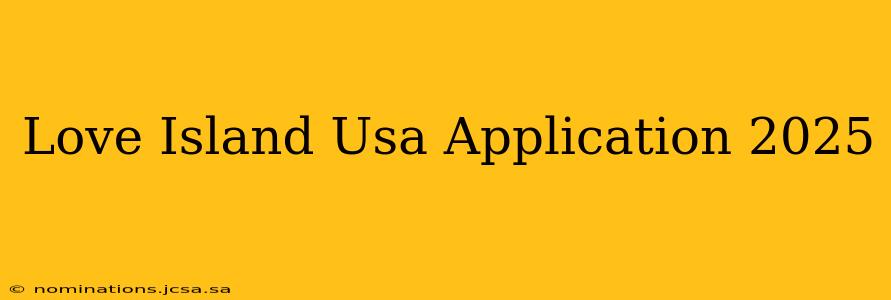 Love Island Usa Application 2025