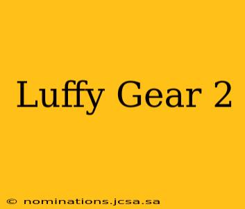 Luffy Gear 2