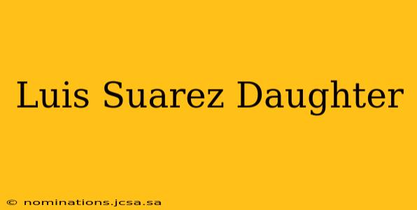 Luis Suarez Daughter